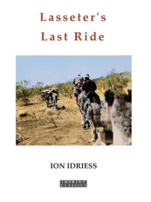 Lasseter's Last Ride - An Epic of Central Australian Gold Discovery