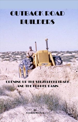 Outback Road Builders - Opening up the Strzelecki Track and the Cooper Basin